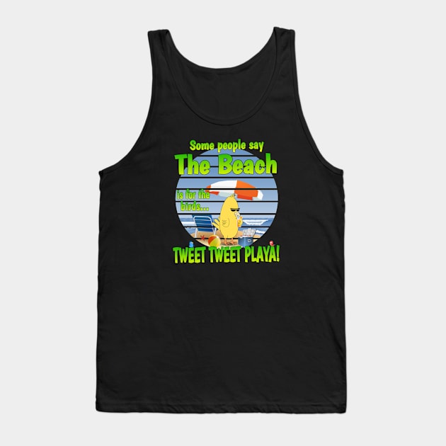 THE BEACH is for the birds...TWEET TWEET PLAYA! Tank Top by Duds4Fun